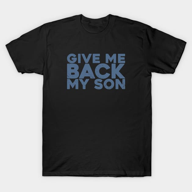 Give Me Back My Son T-Shirt by AI - Made Me Do It